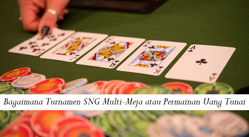 Bagaimana Turnamen SNG Multi-Meja atau Permainan Uang Tunai